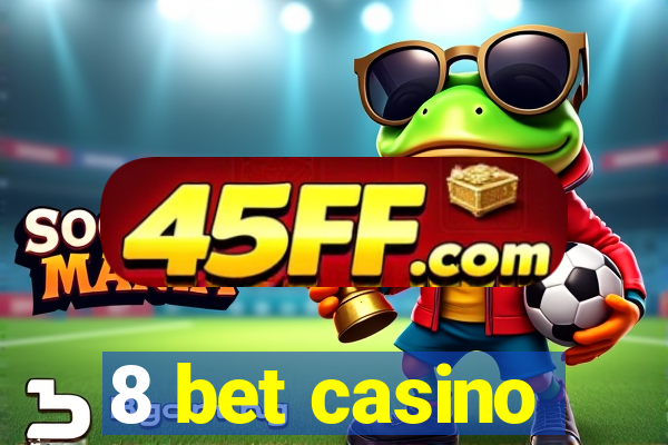 8 bet casino